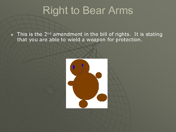 Right to Bear Arms u This is the 2 nd amendment in the bill