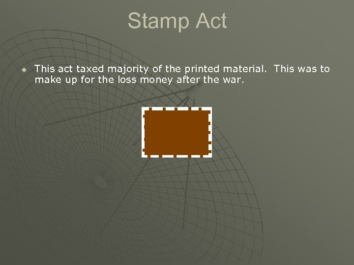 Stamp Act u This act taxed majority of the printed material. This was to