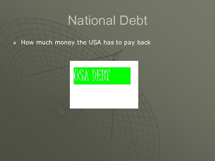 National Debt u How much money the USA has to pay back 