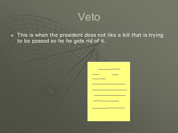 Veto u This is when the president does not like a bill that is