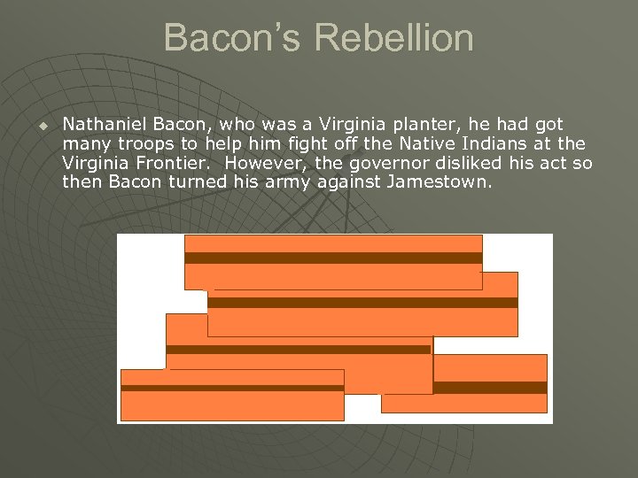 Bacon’s Rebellion u Nathaniel Bacon, who was a Virginia planter, he had got many