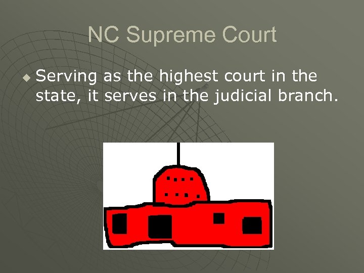 NC Supreme Court u Serving as the highest court in the state, it serves