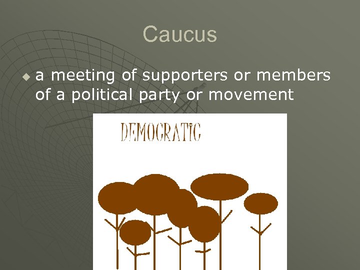 Caucus u a meeting of supporters or members of a political party or movement