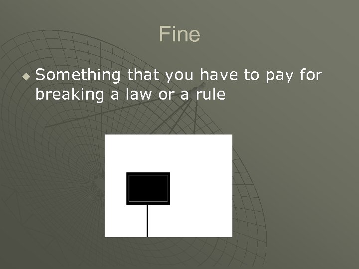 Fine u Something that you have to pay for breaking a law or a