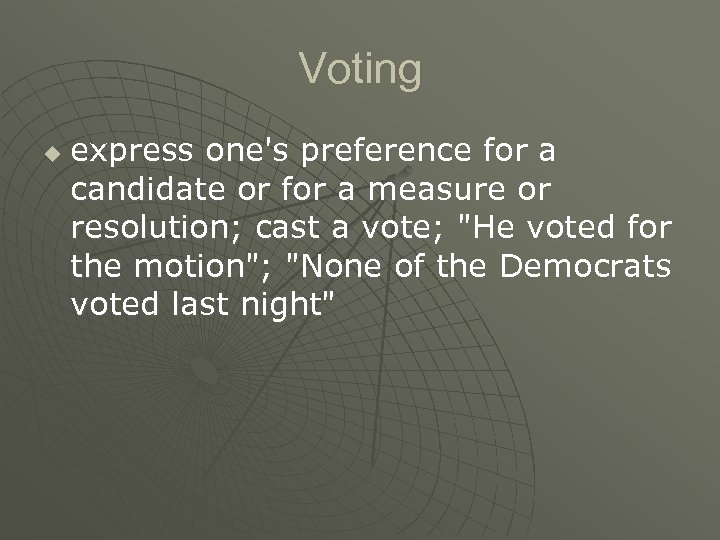 Voting u express one's preference for a candidate or for a measure or resolution;