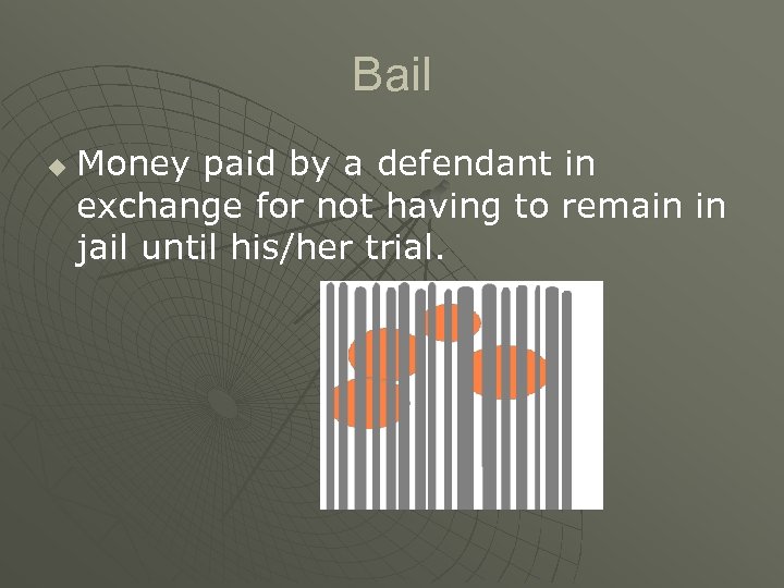 Bail u Money paid by a defendant in exchange for not having to remain