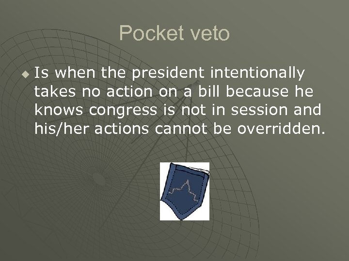 Pocket veto u Is when the president intentionally takes no action on a bill