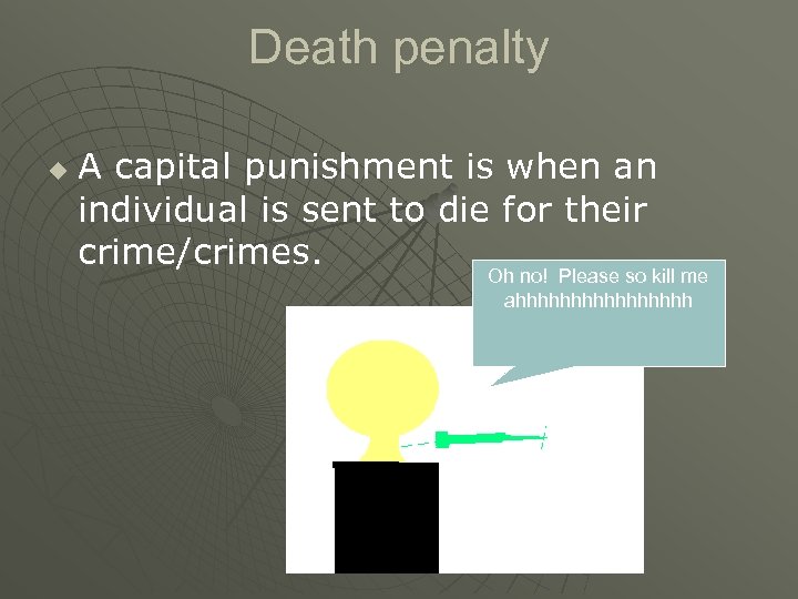 Death penalty u A capital punishment is when an individual is sent to die