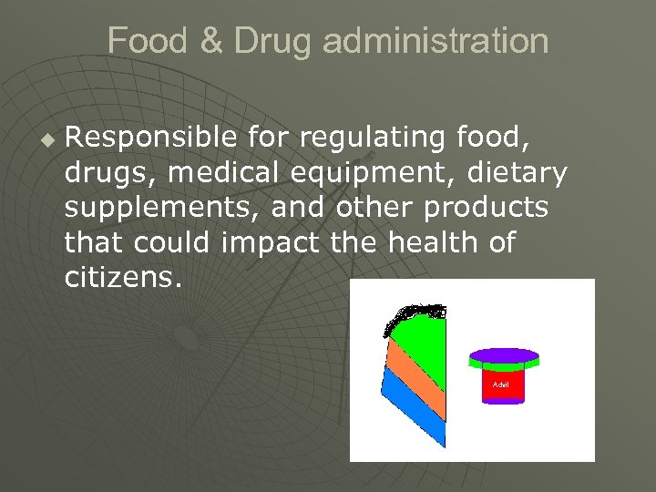 Food & Drug administration u Responsible for regulating food, drugs, medical equipment, dietary supplements,