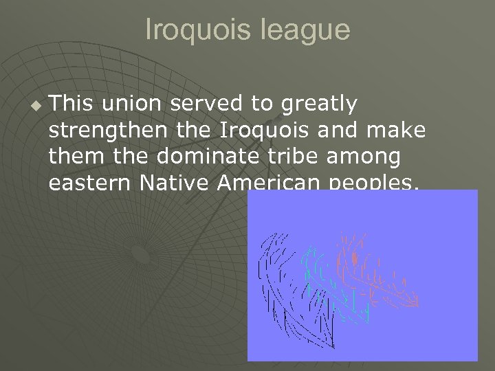 Iroquois league u This union served to greatly strengthen the Iroquois and make them