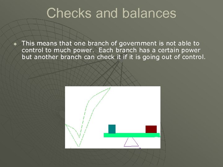 Checks and balances u This means that one branch of government is not able