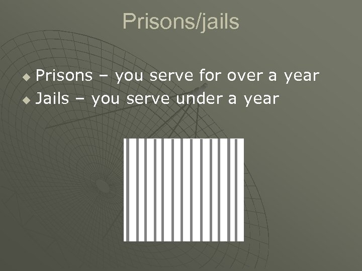 Prisons/jails Prisons – you serve for over a year u Jails – you serve