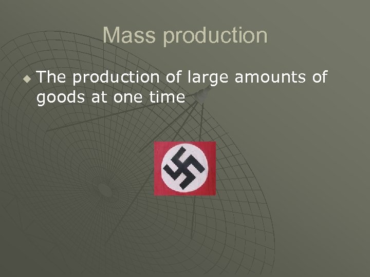 Mass production u The production of large amounts of goods at one time 