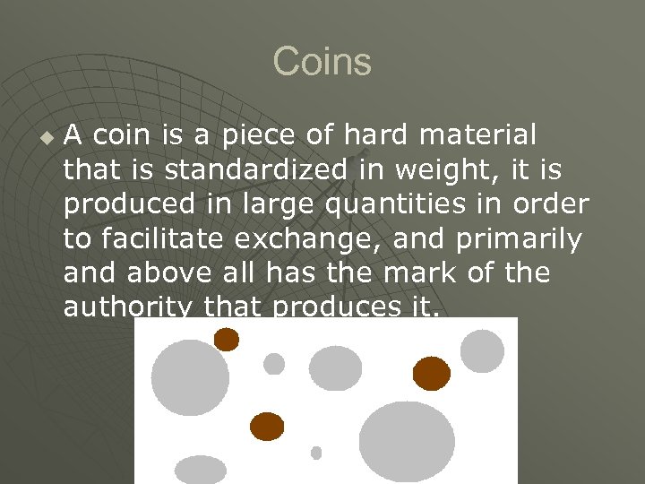 Coins u A coin is a piece of hard material that is standardized in