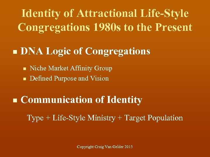 Identity of Attractional Life-Style Congregations 1980 s to the Present n DNA Logic of
