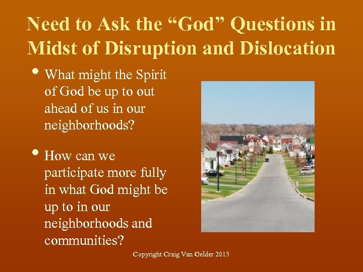 Need to Ask the “God” Questions in Midst of Disruption and Dislocation • What