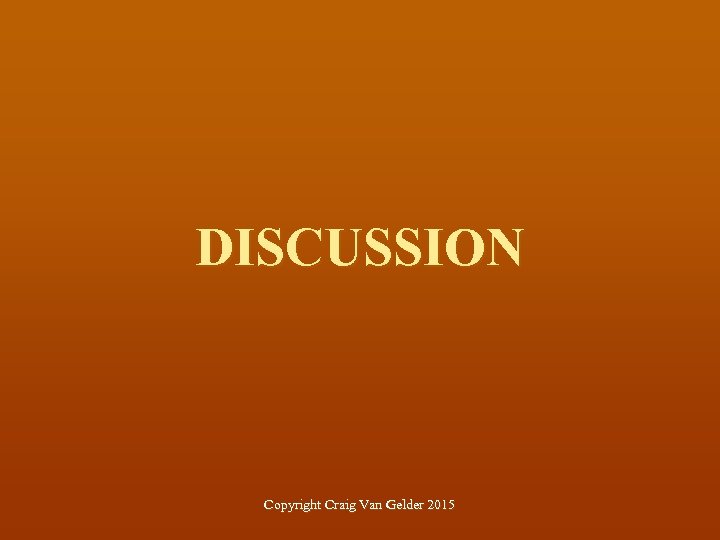 DISCUSSION Copyright Craig Van Gelder 2015 