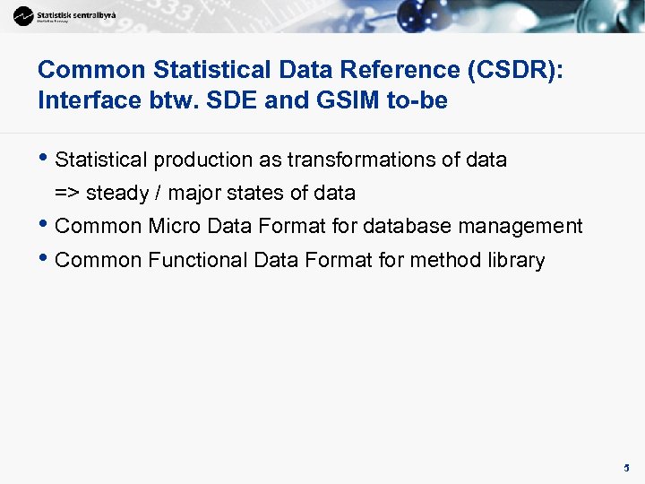 Common Statistical Data Reference (CSDR): Interface btw. SDE and GSIM to-be • Statistical production