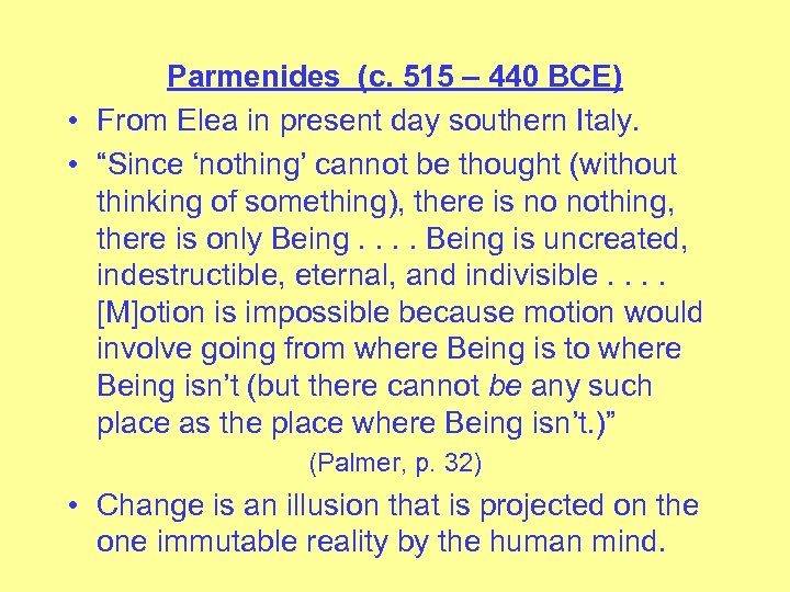 Parmenides (c. 515 – 440 BCE) • From Elea in present day southern Italy.