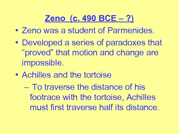 Zeno (c. 490 BCE – ? ) • Zeno was a student of Parmenides.