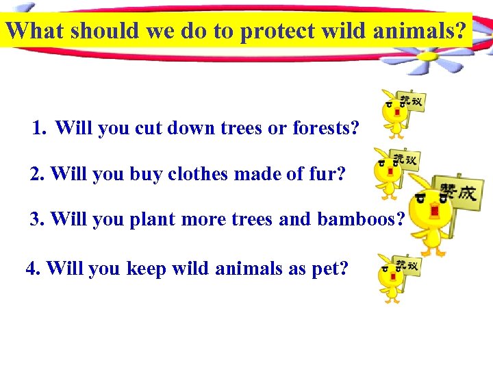 What should we do to protect wild animals? 1. Will you cut down trees