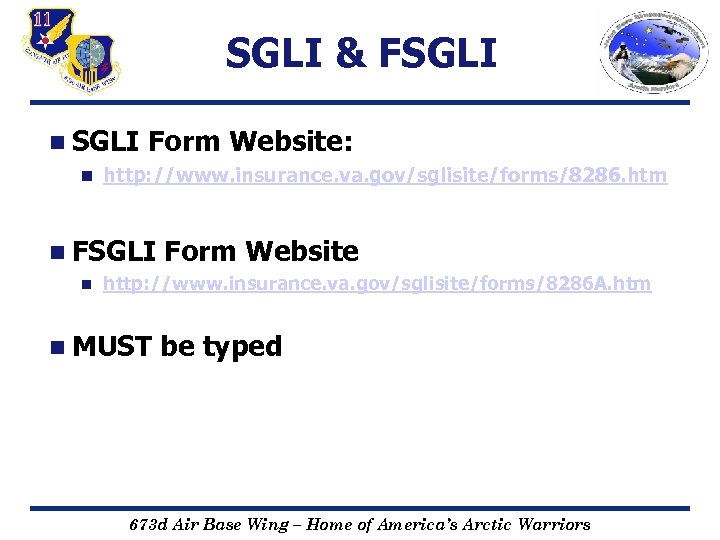 SGLI & FSGLI n Form Website: http: //www. insurance. va. gov/sglisite/forms/8286. htm n FSGLI