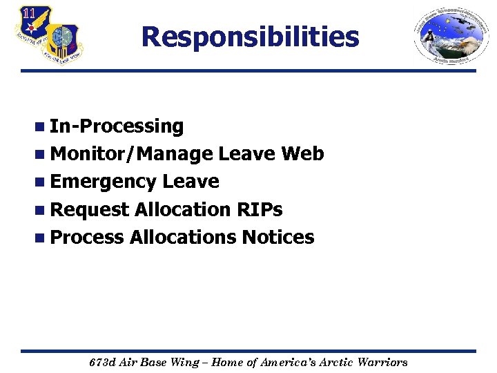 Responsibilities n In-Processing n Monitor/Manage Leave Web n Emergency Leave n Request Allocation RIPs