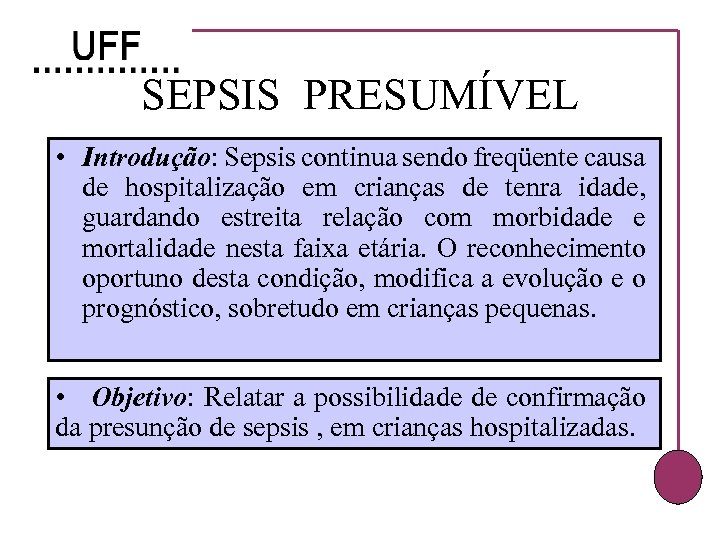 SEPSIS PRESUMÍVEL • Introdução: Sepsis continua sendo freqüente causa de hospitalização em crianças de