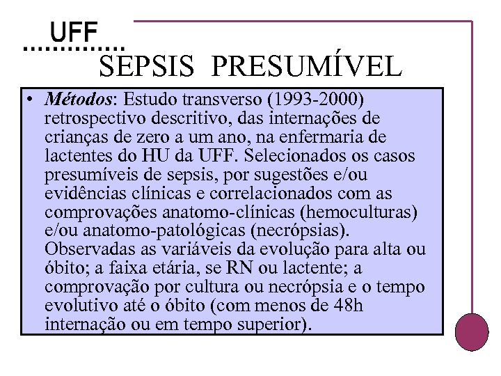 SEPSIS PRESUMÍVEL • Métodos: Estudo transverso (1993 -2000) retrospectivo descritivo, das internações de crianças