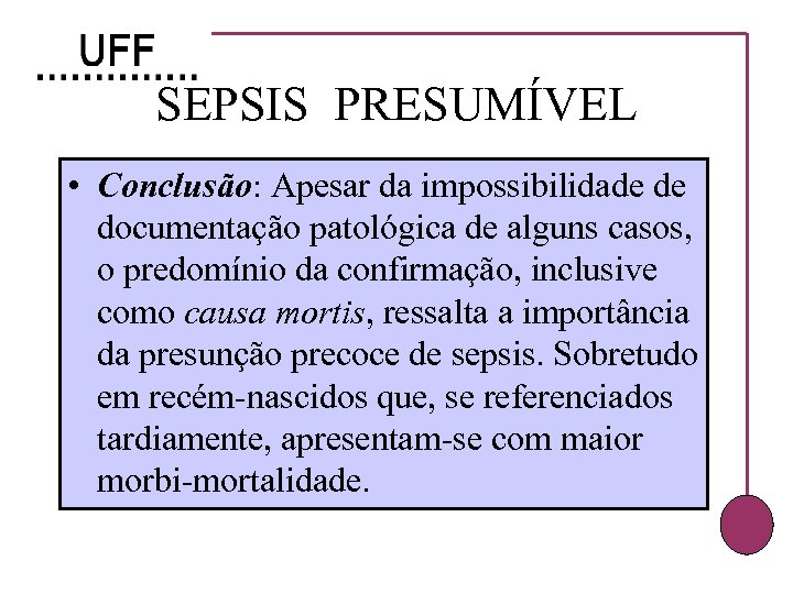 SEPSIS PRESUMÍVEL • Conclusão: Apesar da impossibilidade de documentação patológica de alguns casos, o