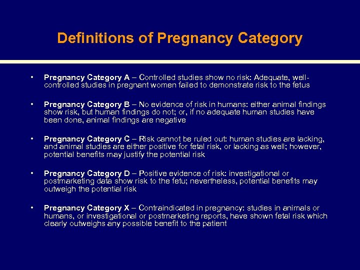 Definitions of Pregnancy Category • Pregnancy Category A – Controlled studies show no risk: