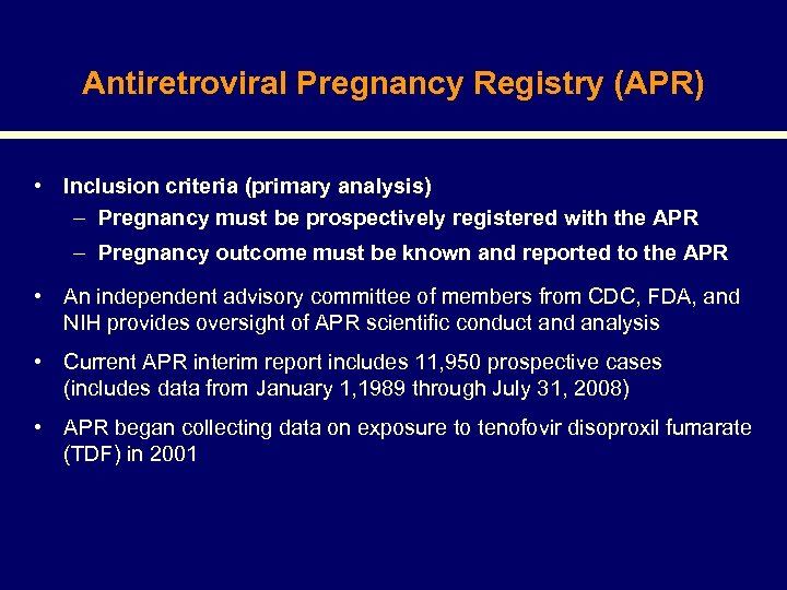 Antiretroviral Pregnancy Registry (APR) • Inclusion criteria (primary analysis) – Pregnancy must be prospectively