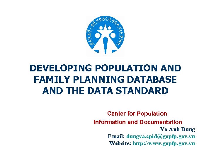 DEVELOPING POPULATION AND FAMILY PLANNING DATABASE AND THE DATA STANDARD Center for Population Information