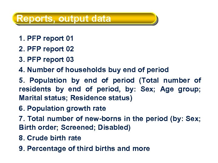 Reports, output data 1. PFP report 01 2. PFP report 02 3. PFP report