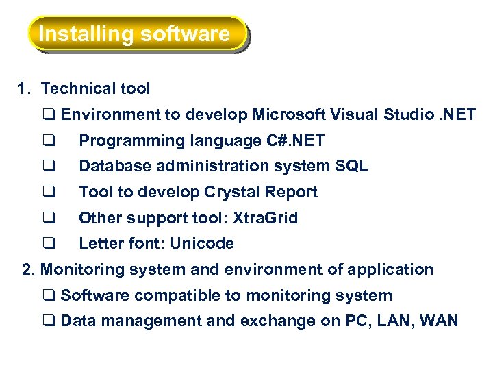 Installing software 1. Technical tool q Environment to develop Microsoft Visual Studio. NET q