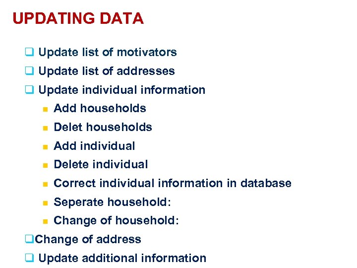 UPDATING DATA q Update list of motivators q Update list of addresses q Update