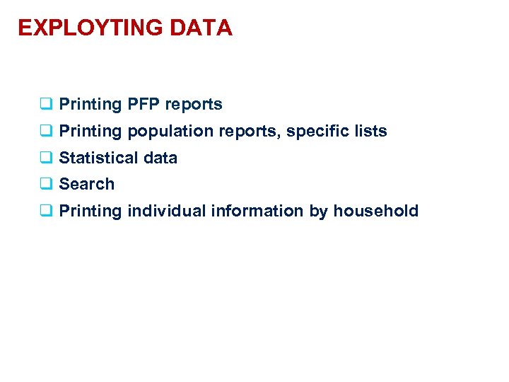 EXPLOYTING DATA q Printing PFP reports q Printing population reports, specific lists q Statistical