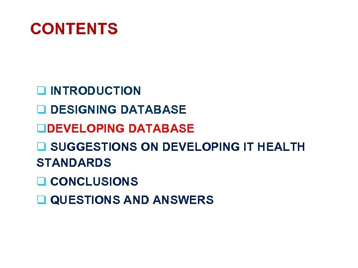 CONTENTS q INTRODUCTION q DESIGNING DATABASE q. DEVELOPING DATABASE q SUGGESTIONS ON DEVELOPING IT