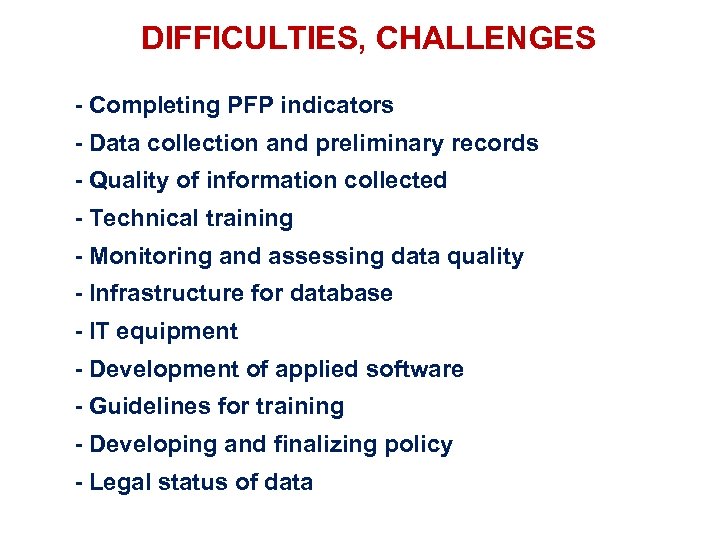 DIFFICULTIES, CHALLENGES - Completing PFP indicators - Data collection and preliminary records - Quality