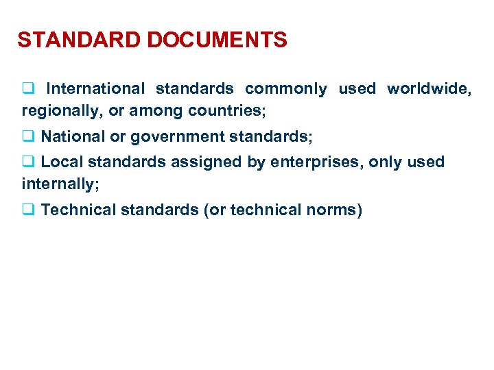 STANDARD DOCUMENTS q International standards commonly used worldwide, regionally, or among countries; q National