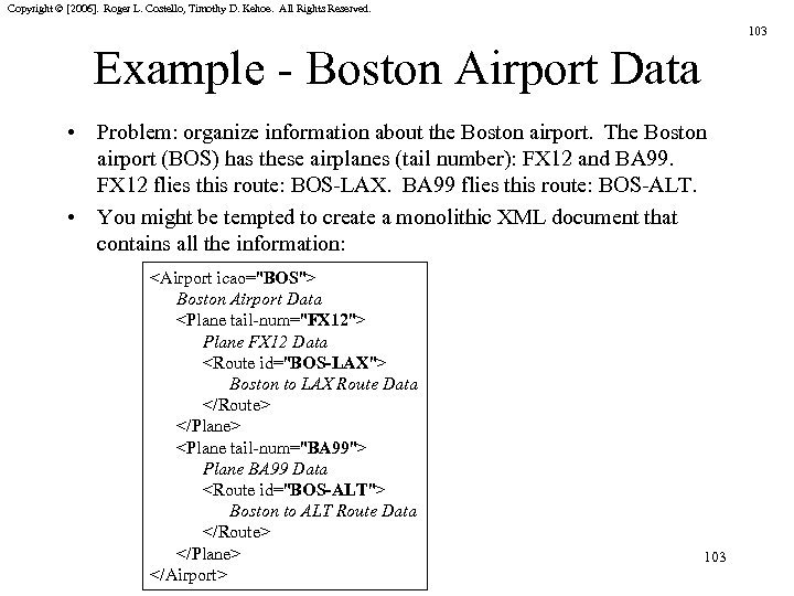 Copyright © [2006]. Roger L. Costello, Timothy D. Kehoe. All Rights Reserved. 103 Example