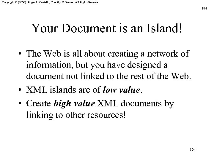 Copyright © [2006]. Roger L. Costello, Timothy D. Kehoe. All Rights Reserved. 104 Your