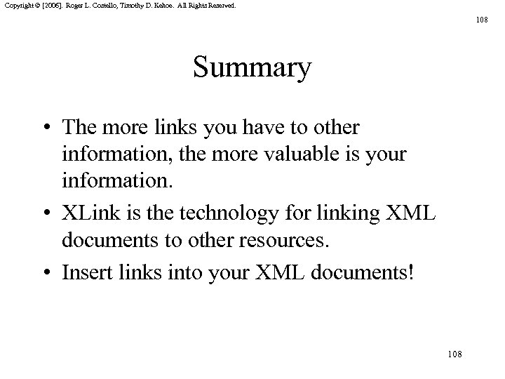 Copyright © [2006]. Roger L. Costello, Timothy D. Kehoe. All Rights Reserved. 108 Summary