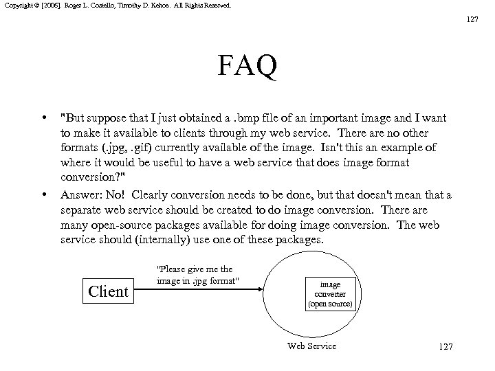 Copyright © [2006]. Roger L. Costello, Timothy D. Kehoe. All Rights Reserved. 127 FAQ