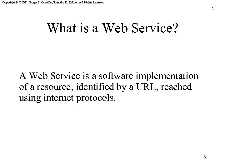 Copyright © [2006]. Roger L. Costello, Timothy D. Kehoe. All Rights Reserved. 3 What