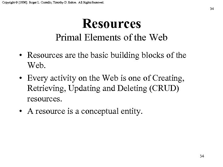 Copyright © [2006]. Roger L. Costello, Timothy D. Kehoe. All Rights Reserved. 34 Resources