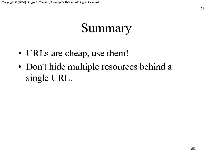 Copyright © [2006]. Roger L. Costello, Timothy D. Kehoe. All Rights Reserved. 68 Summary