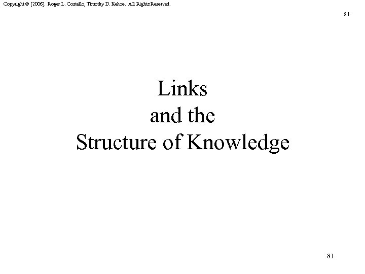 Copyright © [2006]. Roger L. Costello, Timothy D. Kehoe. All Rights Reserved. 81 Links