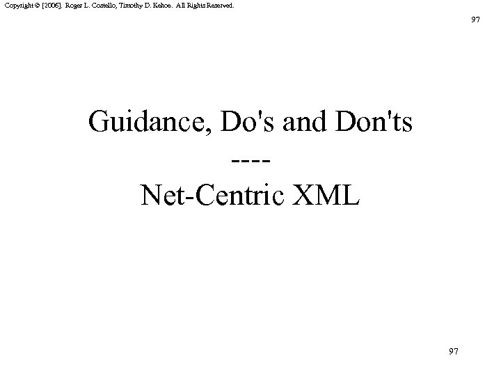 Copyright © [2006]. Roger L. Costello, Timothy D. Kehoe. All Rights Reserved. 97 Guidance,