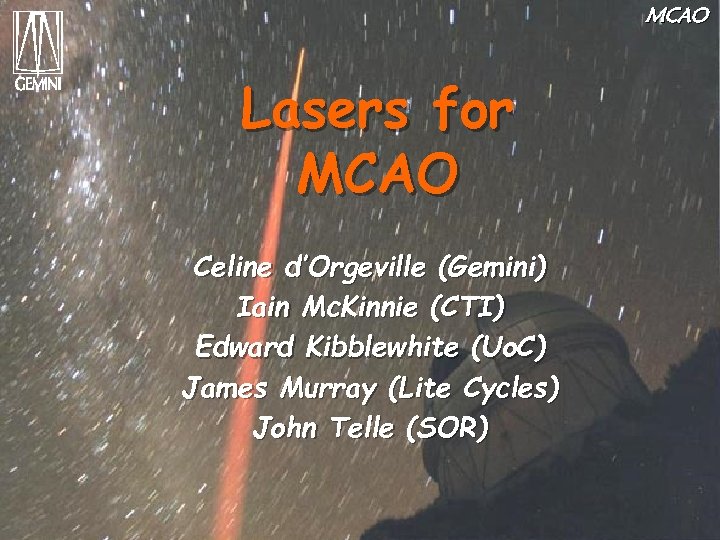 MCAO Lasers for MCAO Celine d’Orgeville (Gemini) Iain Mc. Kinnie (CTI) Edward Kibblewhite (Uo.